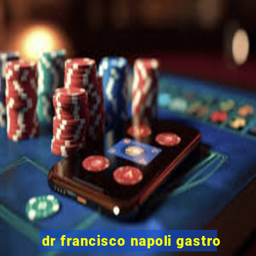 dr francisco napoli gastro